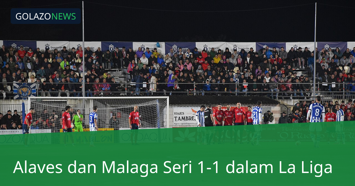 Alaves dan Malaga Seri 1-1 dalam La Liga