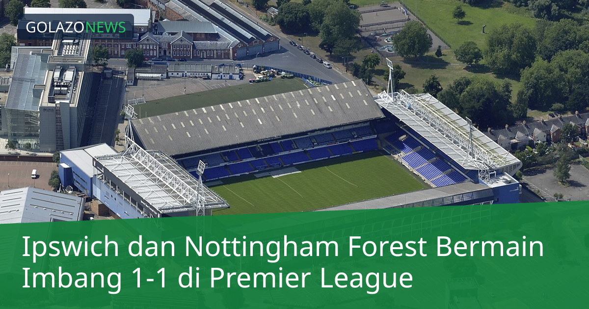 Ipswich dan Nottingham Forest Bermain Imbang 1-1 di Premier League