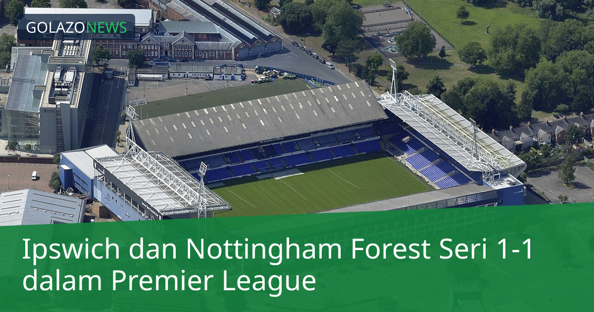 Ipswich dan Nottingham Forest Seri 1-1 dalam Premier League