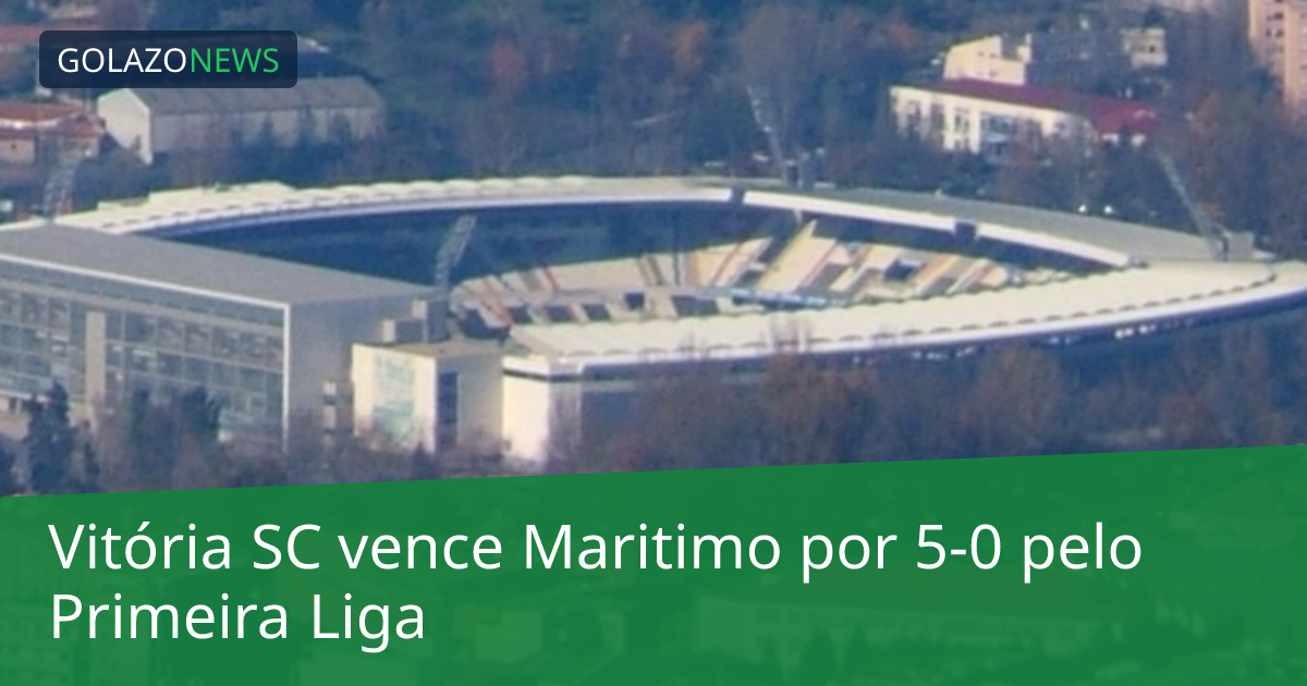 Vitória SC vence Maritimo por 5-0 pelo Primeira Liga