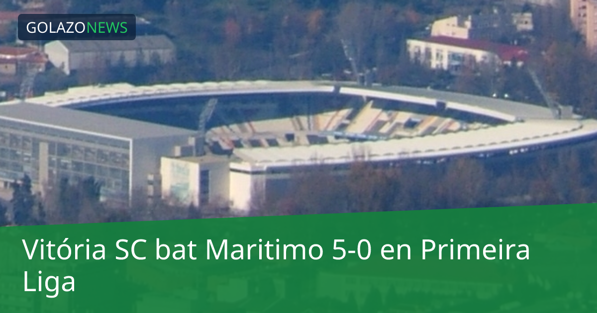 Vitória SC bat Maritimo 5-0 en Primeira Liga