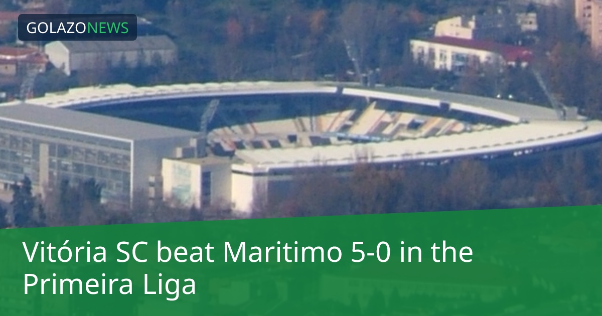 Primeira Liga: Vitória SC, Maritimo에 5-0 승리