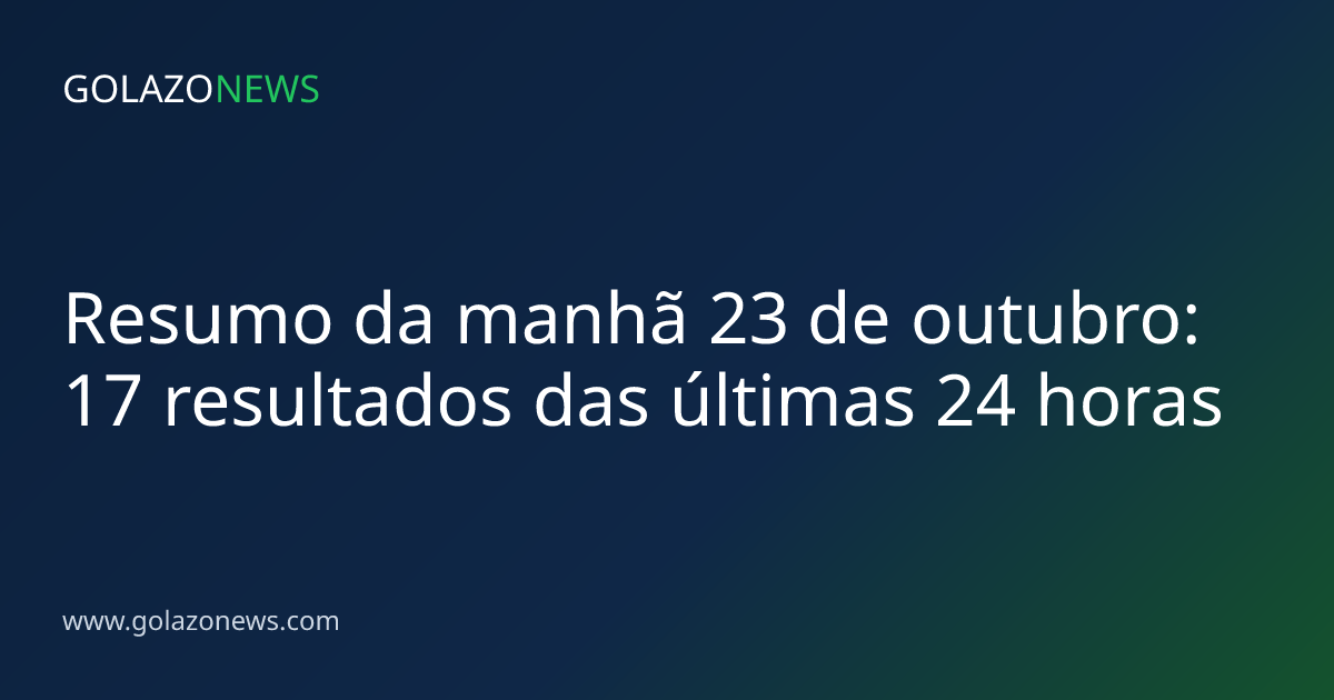 Resumo da manhã 23 de outubro: 17 resultados das últimas 24 horas