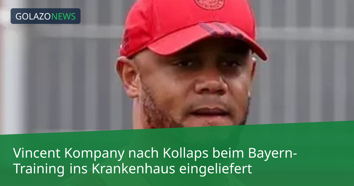 Vincent Kompany nach Kollaps beim Bayern-Training ins Krankenhaus eingeliefert