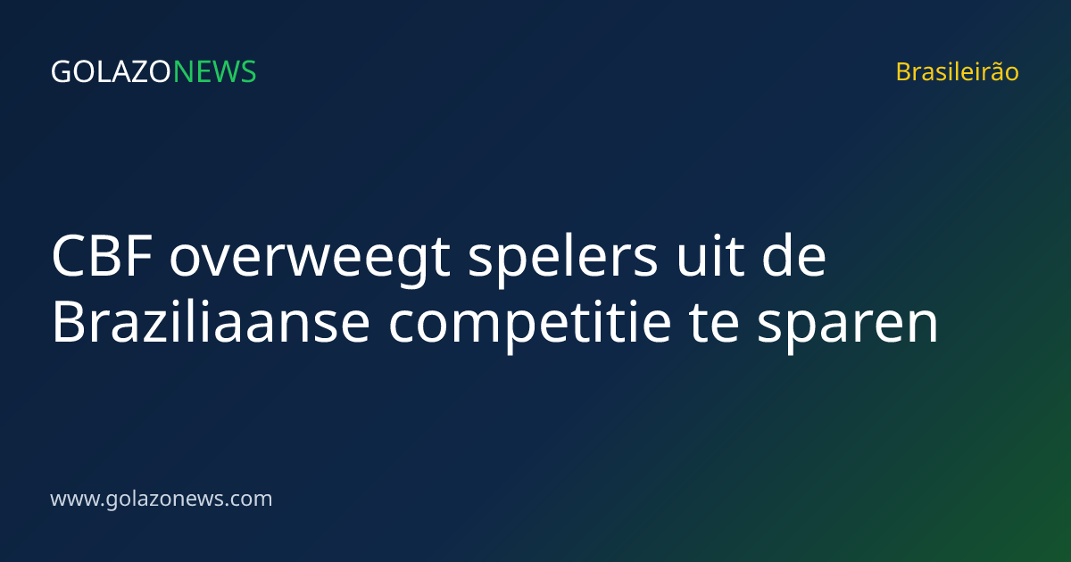 CBF overweegt spelers uit de Braziliaanse competitie te sparen