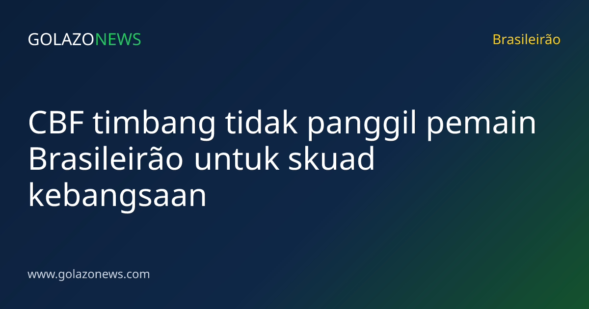 CBF timbang tidak panggil pemain Brasileirão untuk skuad kebangsaan