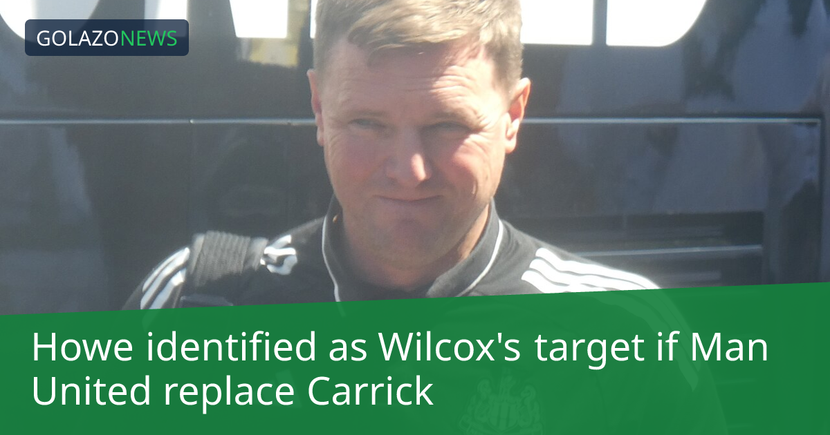 Howe identified as Wilcox's target if Man United replace Carrick