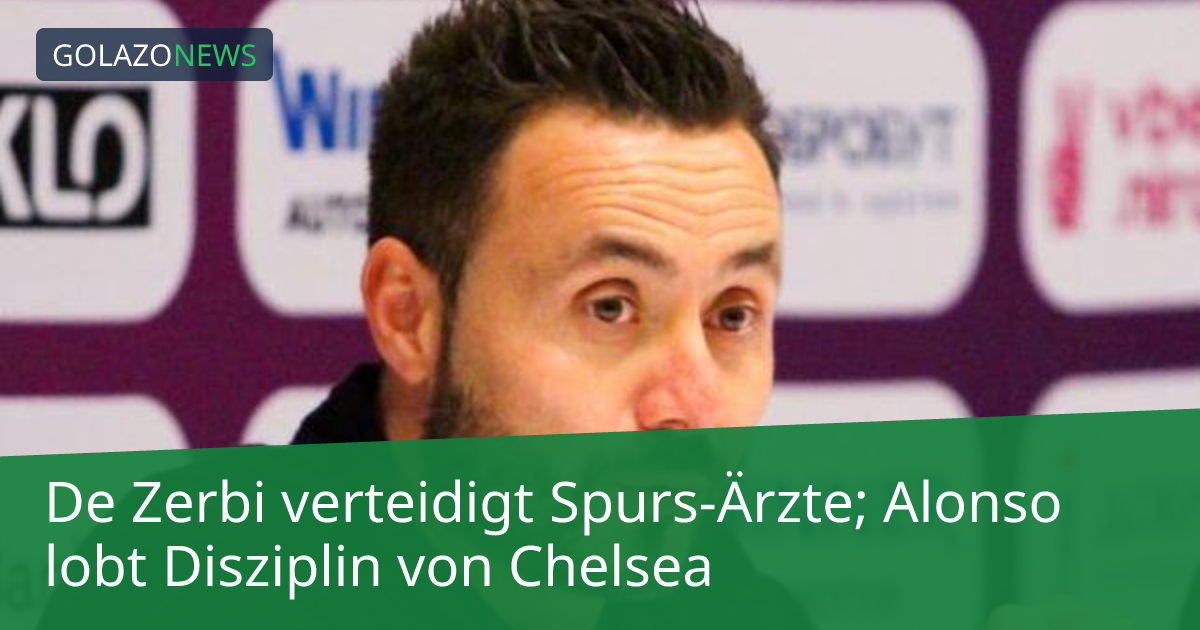 De Zerbi verteidigt Spurs-Ärzte; Alonso lobt Disziplin von Chelsea