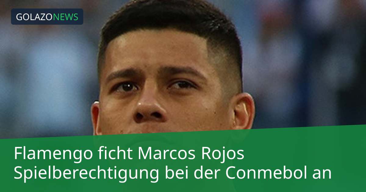 Flamengo ficht Marcos Rojos Spielberechtigung bei der Conmebol an