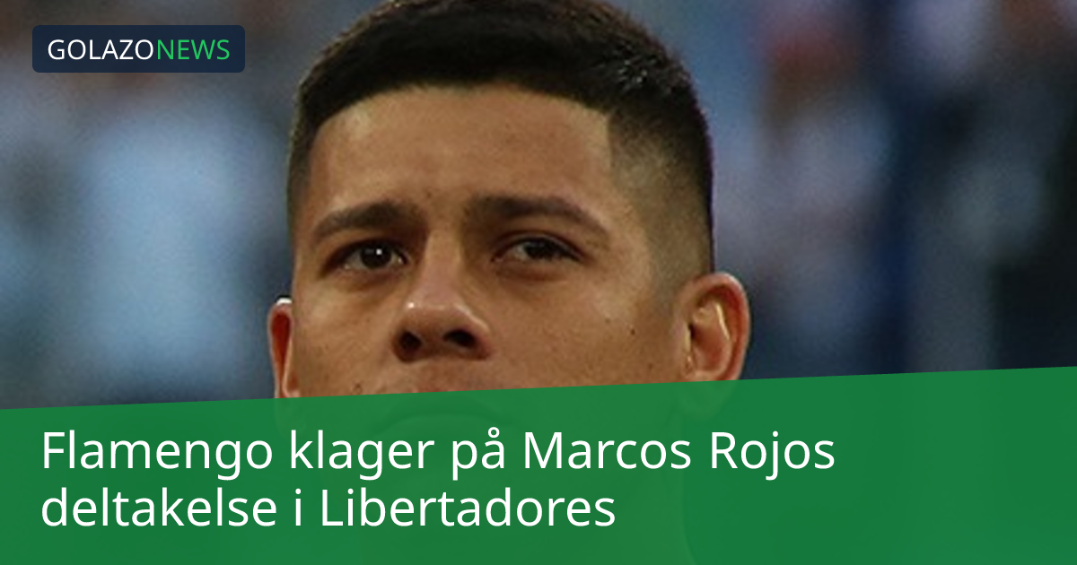 Flamengo klager på Marcos Rojos deltakelse i Libertadores