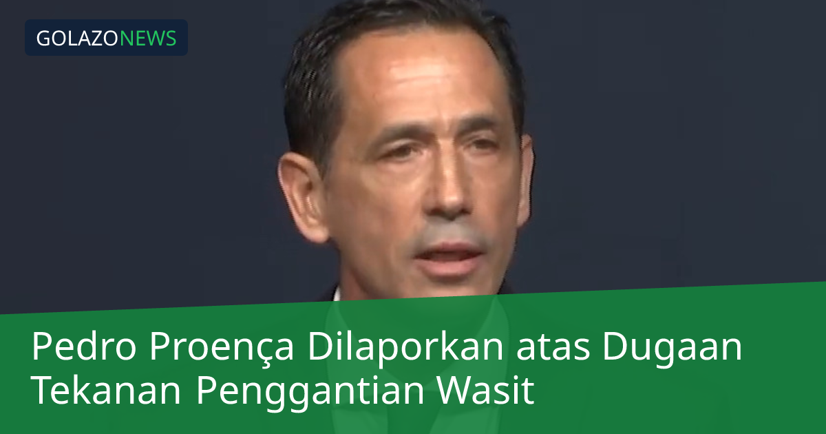 Pedro Proença Dilaporkan atas Dugaan Tekanan Penggantian Wasit