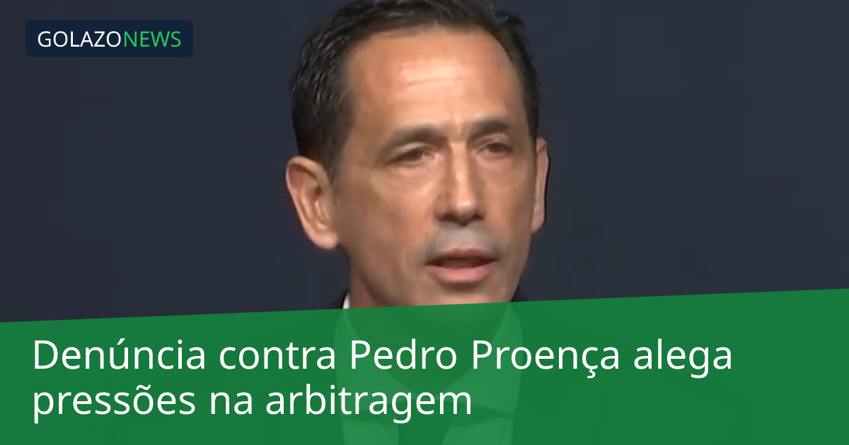 Denúncia contra Pedro Proença alega pressões na arbitragem