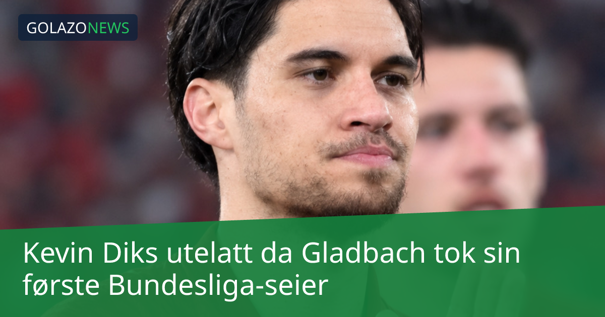 Kevin Diks utelatt da Gladbach tok sin første Bundesliga-seier