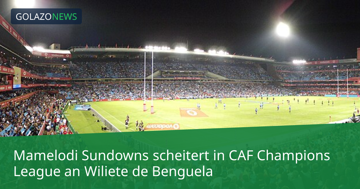 Mamelodi Sundowns scheitert in CAF Champions League an Wiliete de Benguela