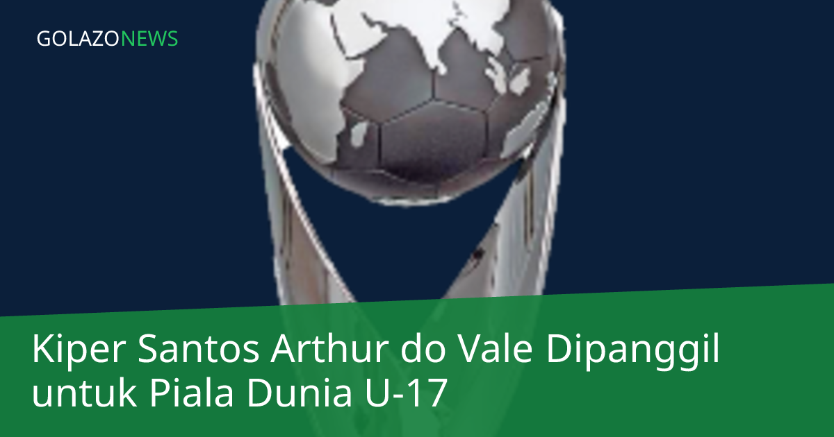 Kiper Santos Arthur do Vale Dipanggil untuk Piala Dunia U-17