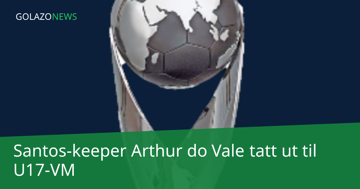 Santos-keeper Arthur do Vale tatt ut til U17-VM