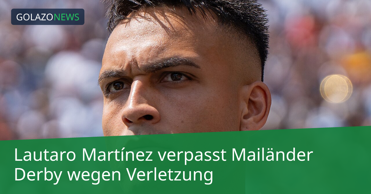 Lautaro Martínez verpasst Mailänder Derby wegen Verletzung