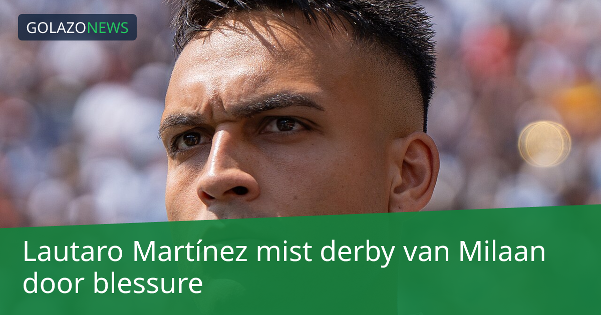 Lautaro Martínez mist derby van Milaan door blessure