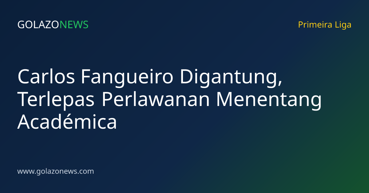 Carlos Fangueiro Digantung, Terlepas Perlawanan Menentang Académica