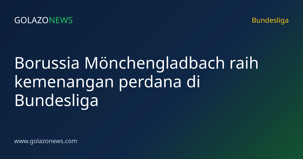 Borussia Mönchengladbach raih kemenangan perdana di Bundesliga