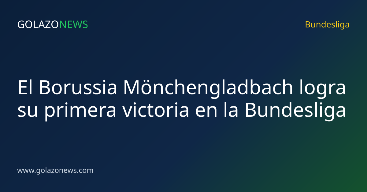 El Borussia Mönchengladbach logra su primera victoria en la Bundesliga
