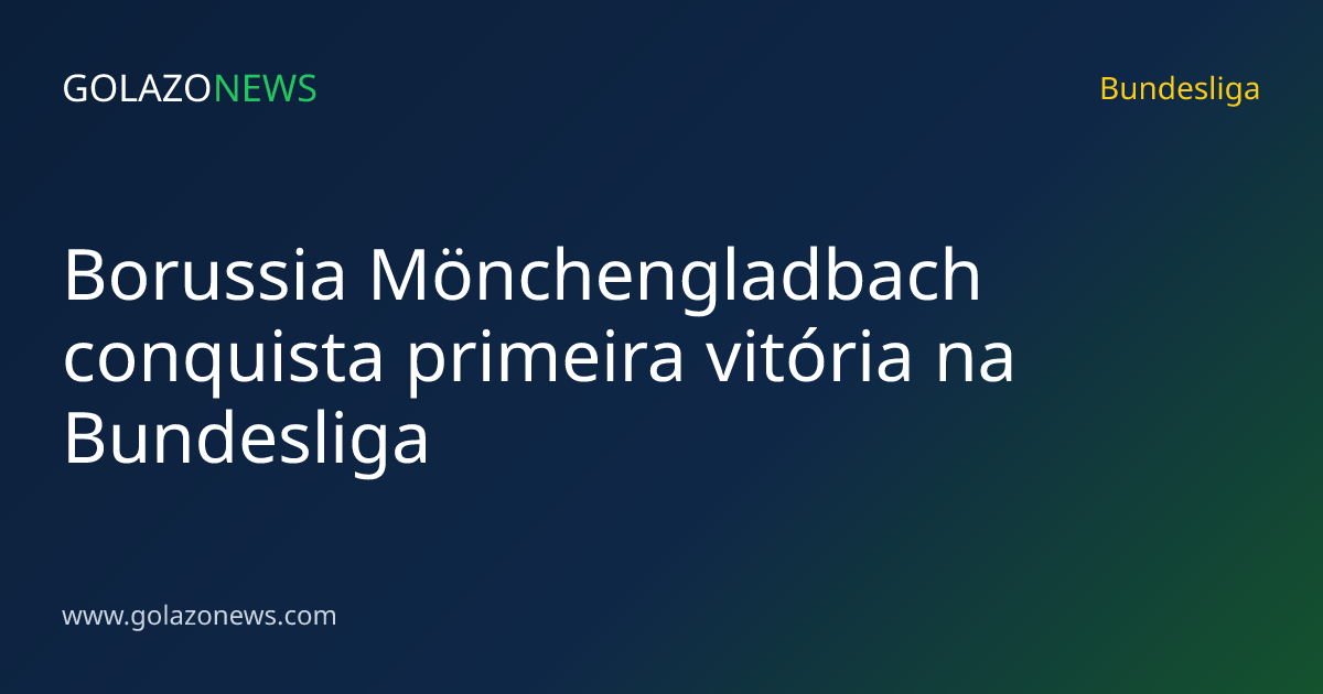 Borussia Mönchengladbach conquista primeira vitória na Bundesliga