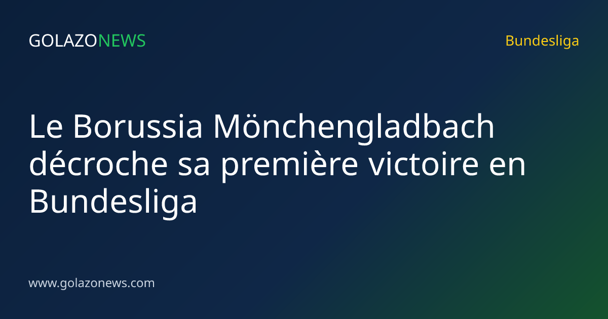 Le Borussia Mönchengladbach décroche sa première victoire en Bundesliga