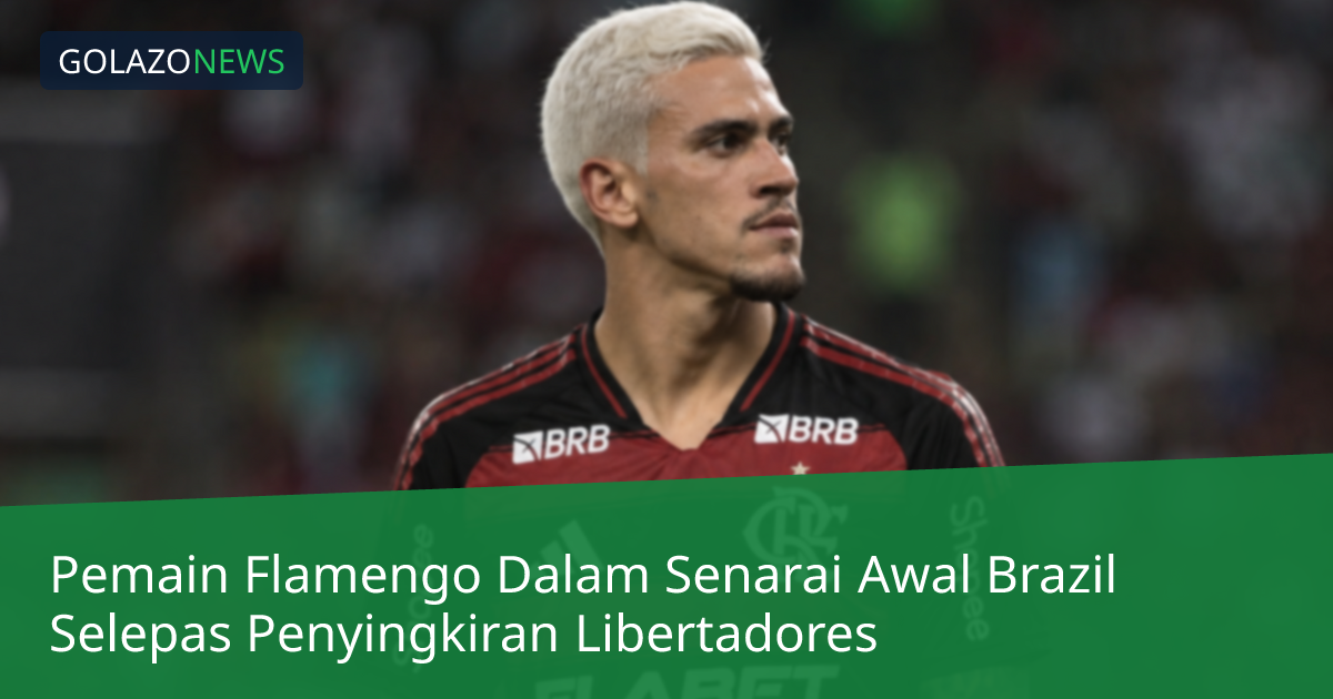 Pemain Flamengo Dalam Senarai Awal Brazil Selepas Penyingkiran Libertadores
