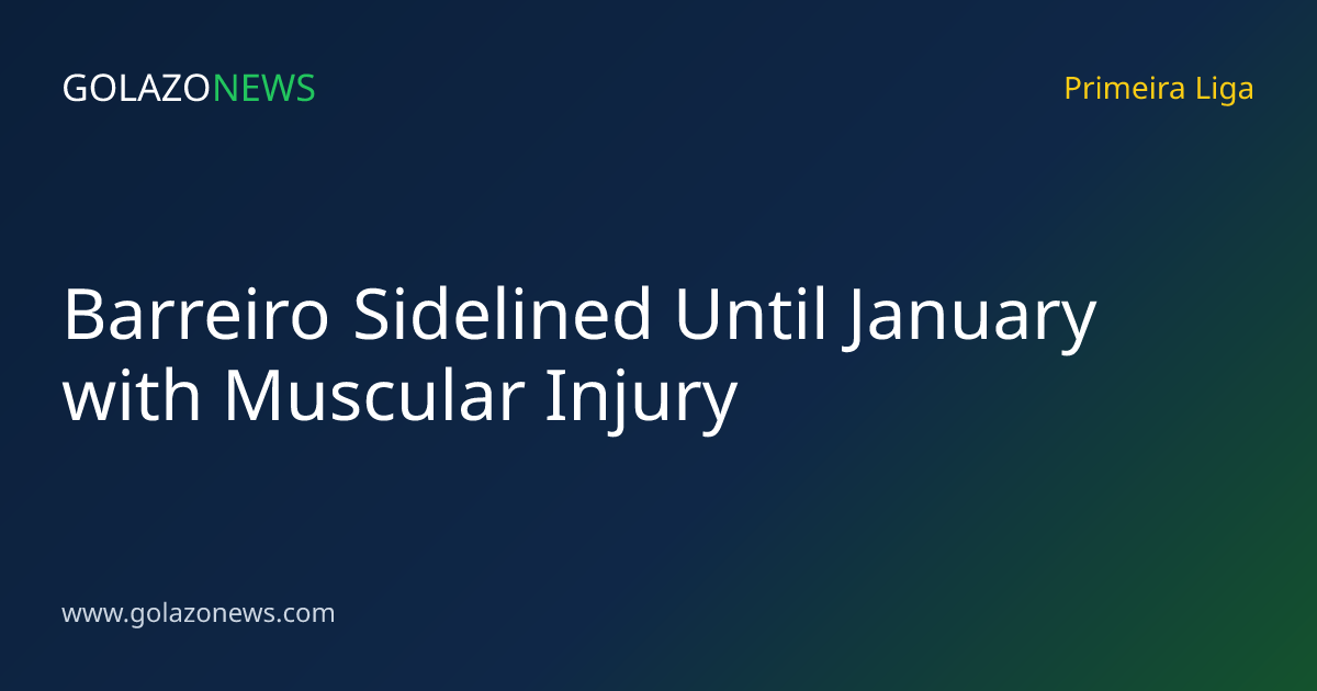 Barreiro Sidelined Until January with Muscular Injury