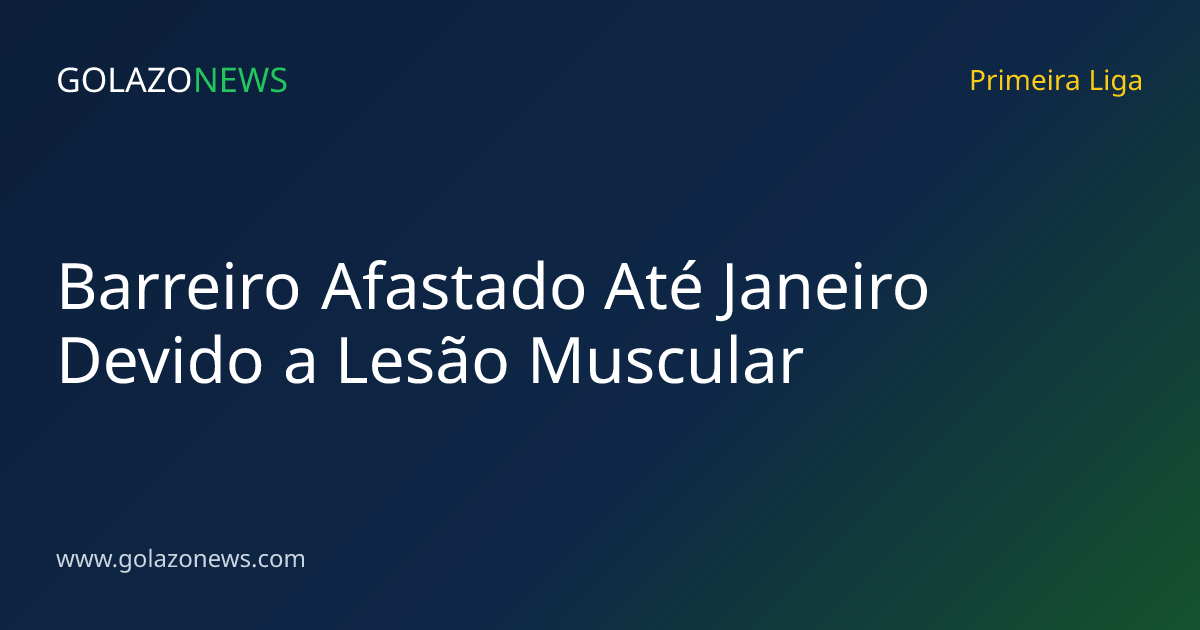 Barreiro Afastado Até Janeiro Devido a Lesão Muscular