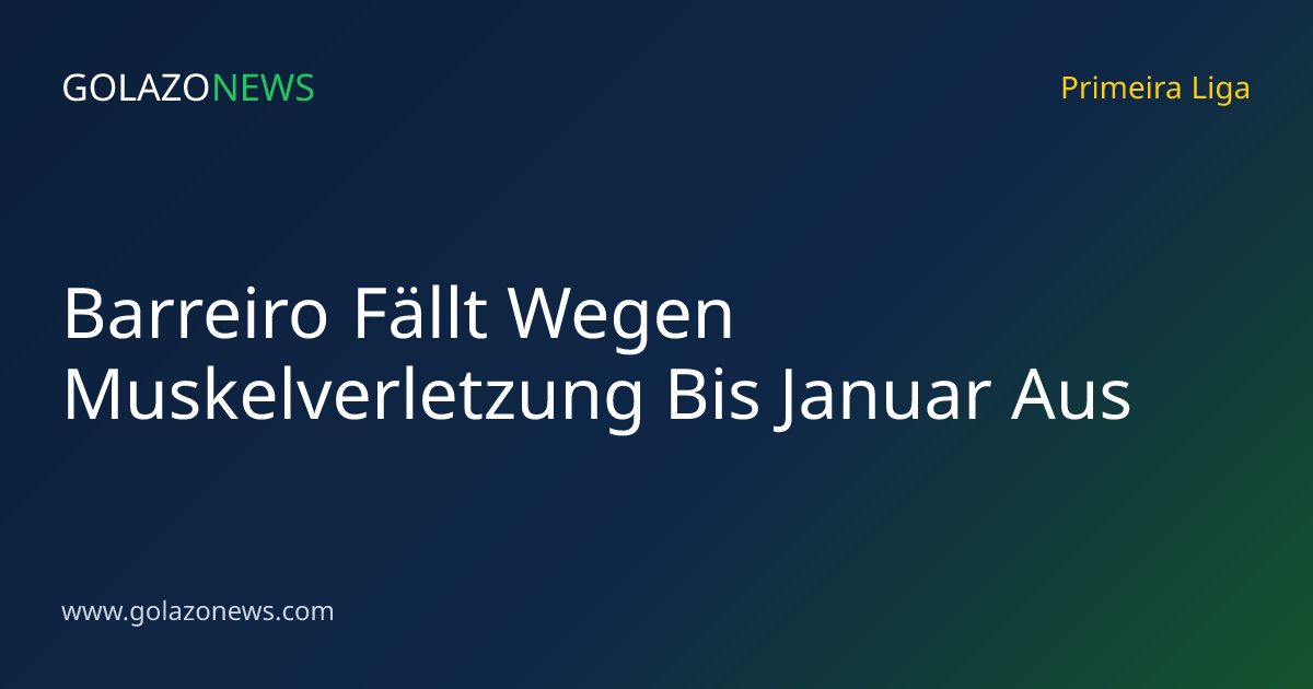 Barreiro Fällt Wegen Muskelverletzung Bis Januar Aus