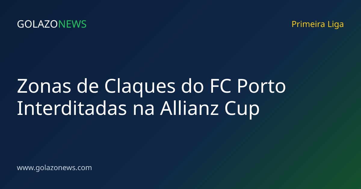 Zonas de Claques do FC Porto Interditadas na Allianz Cup