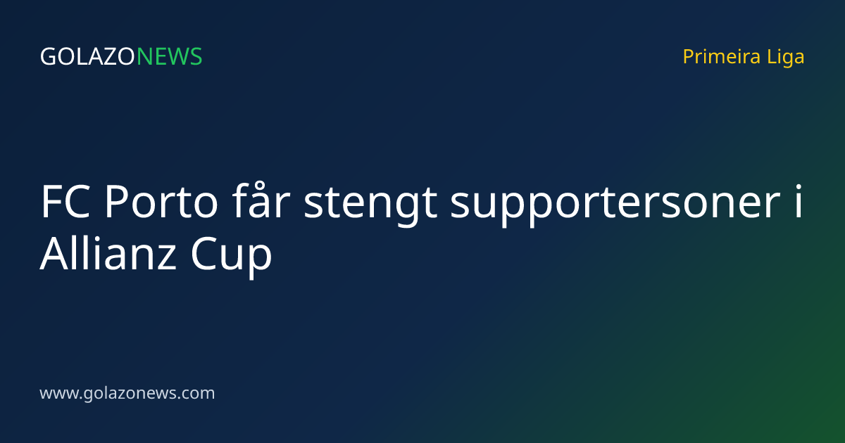 FC Porto får stengt supportersoner i Allianz Cup