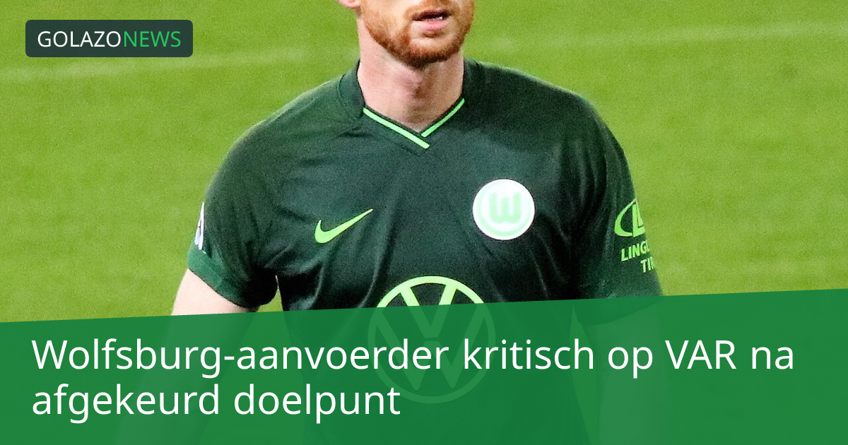 Wolfsburg-aanvoerder kritisch op VAR na afgekeurd doelpunt