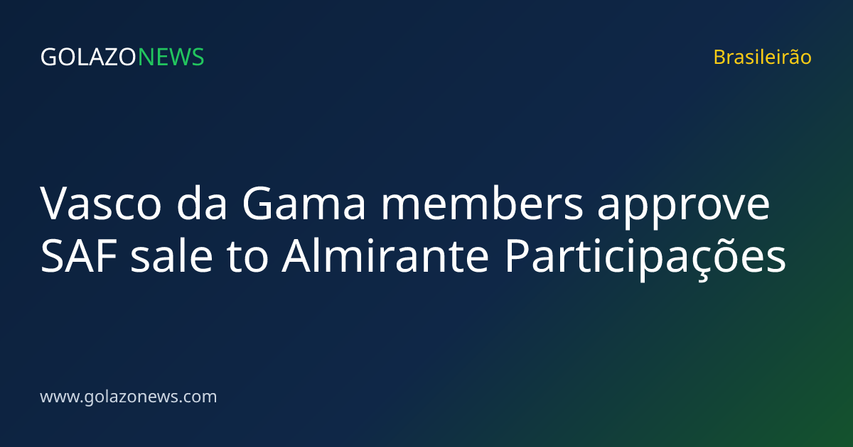 Vasco da Gama members approve SAF sale to Almirante Participações