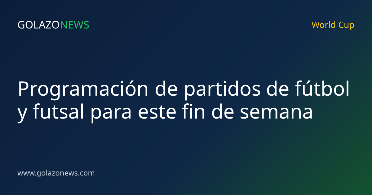 Programación de partidos de fútbol y futsal para este fin de semana