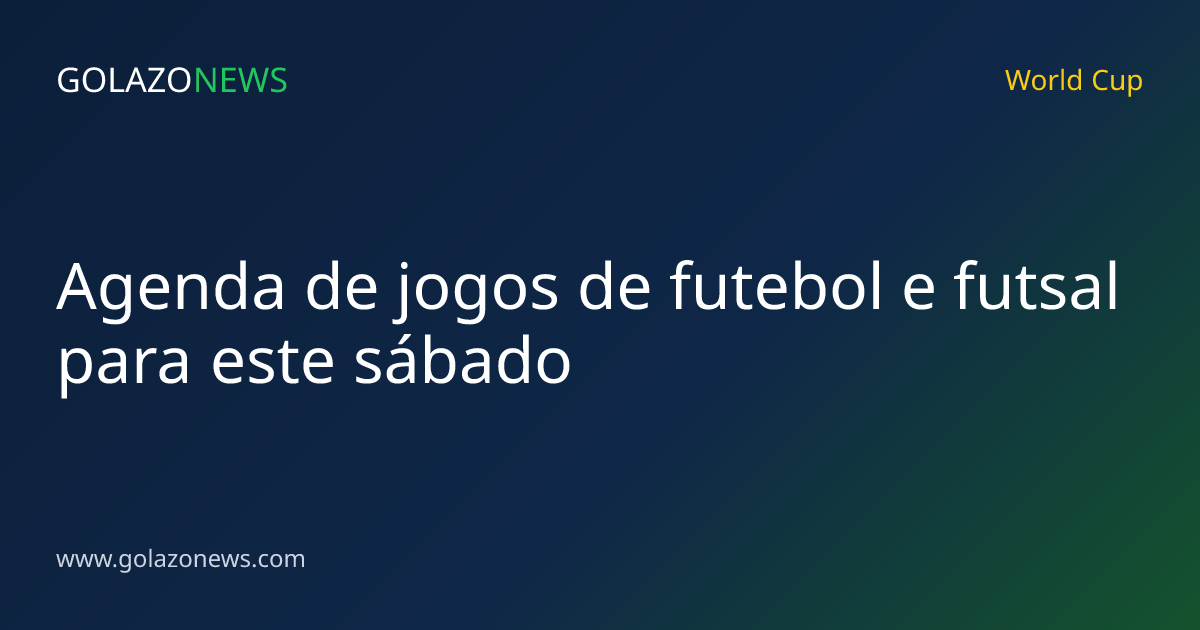 Agenda de jogos de futebol e futsal para este sábado