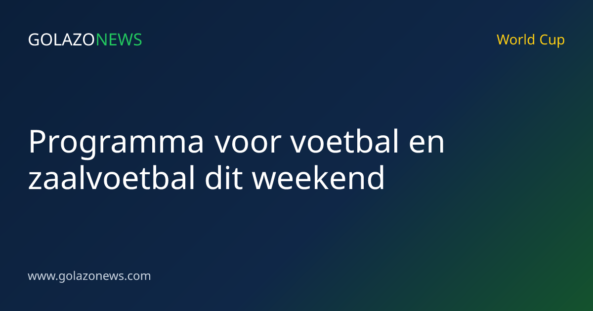 Programma voor voetbal en zaalvoetbal dit weekend