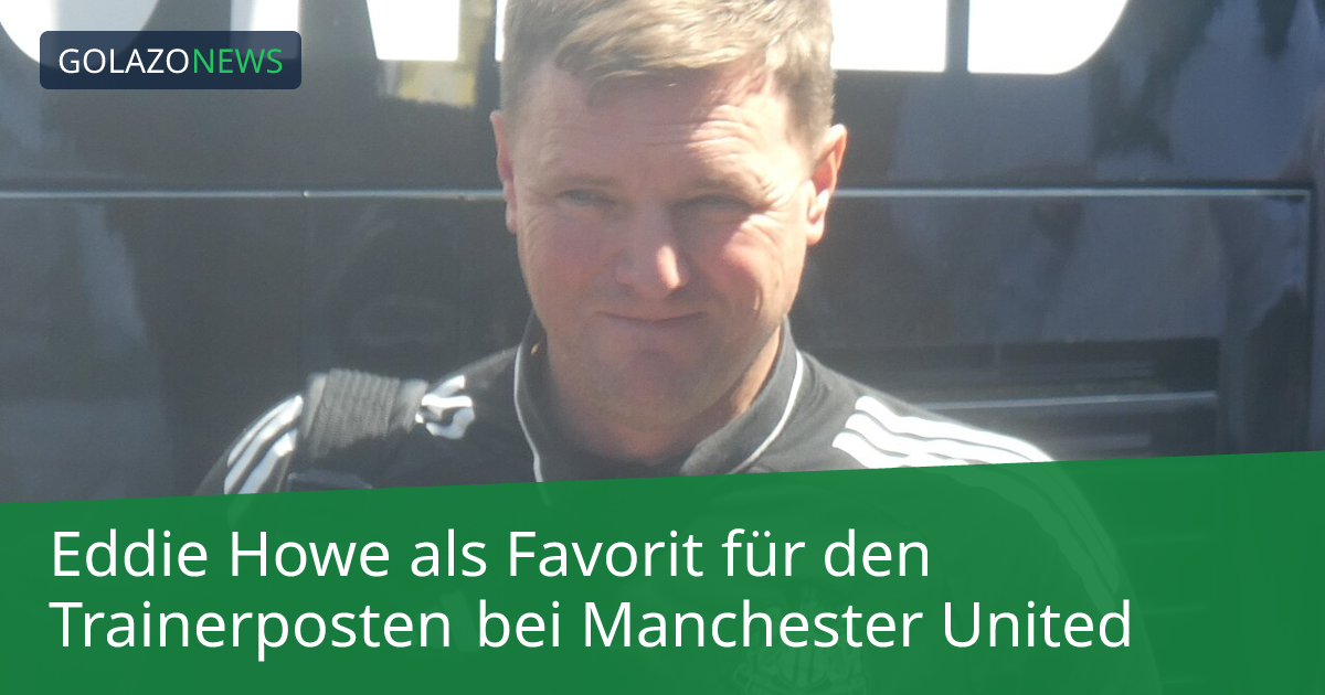 Eddie Howe als Favorit für den Trainerposten bei Manchester United