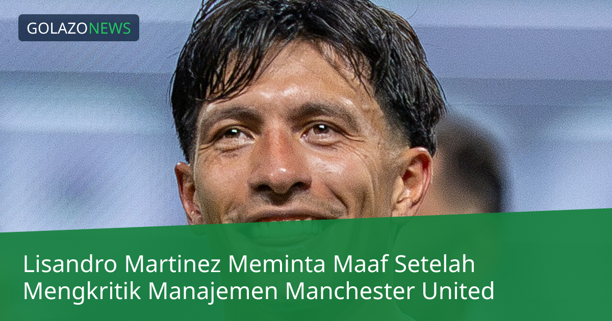Lisandro Martinez Meminta Maaf Setelah Mengkritik Manajemen Manchester United