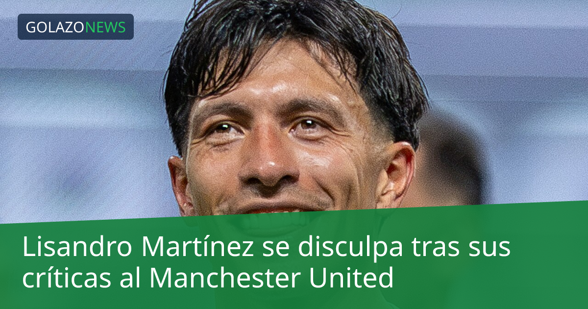 Lisandro Martínez se disculpa tras sus críticas al Manchester United
