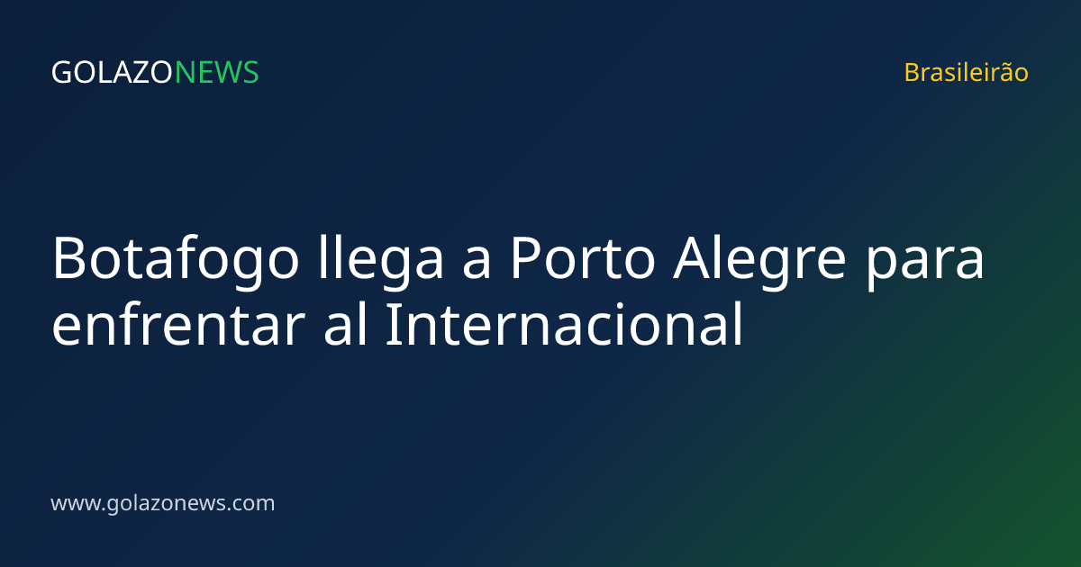 Botafogo llega a Porto Alegre para enfrentar al Internacional
