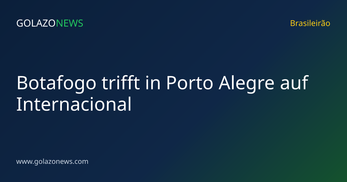 Botafogo trifft in Porto Alegre auf Internacional