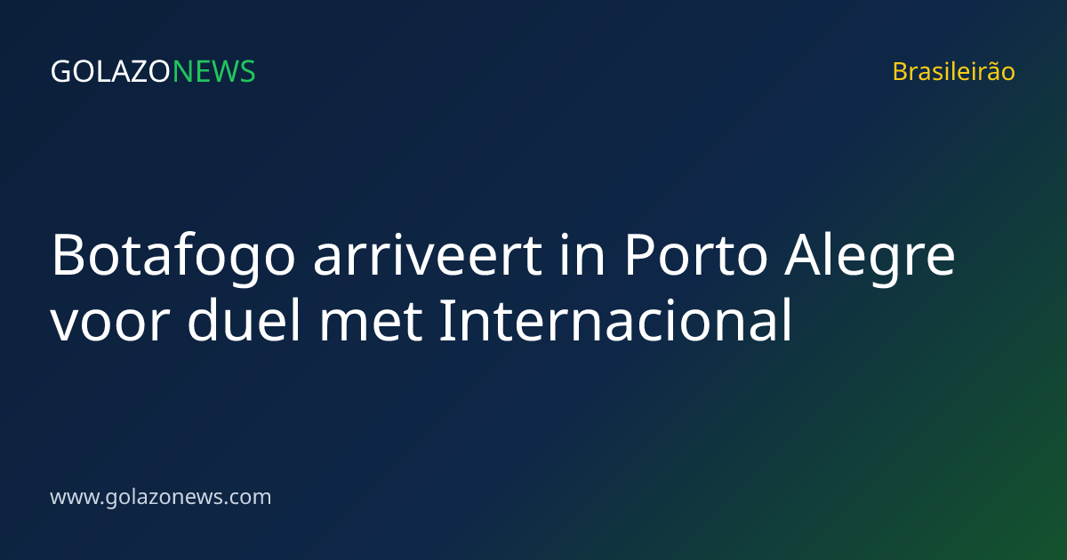 Botafogo arriveert in Porto Alegre voor duel met Internacional