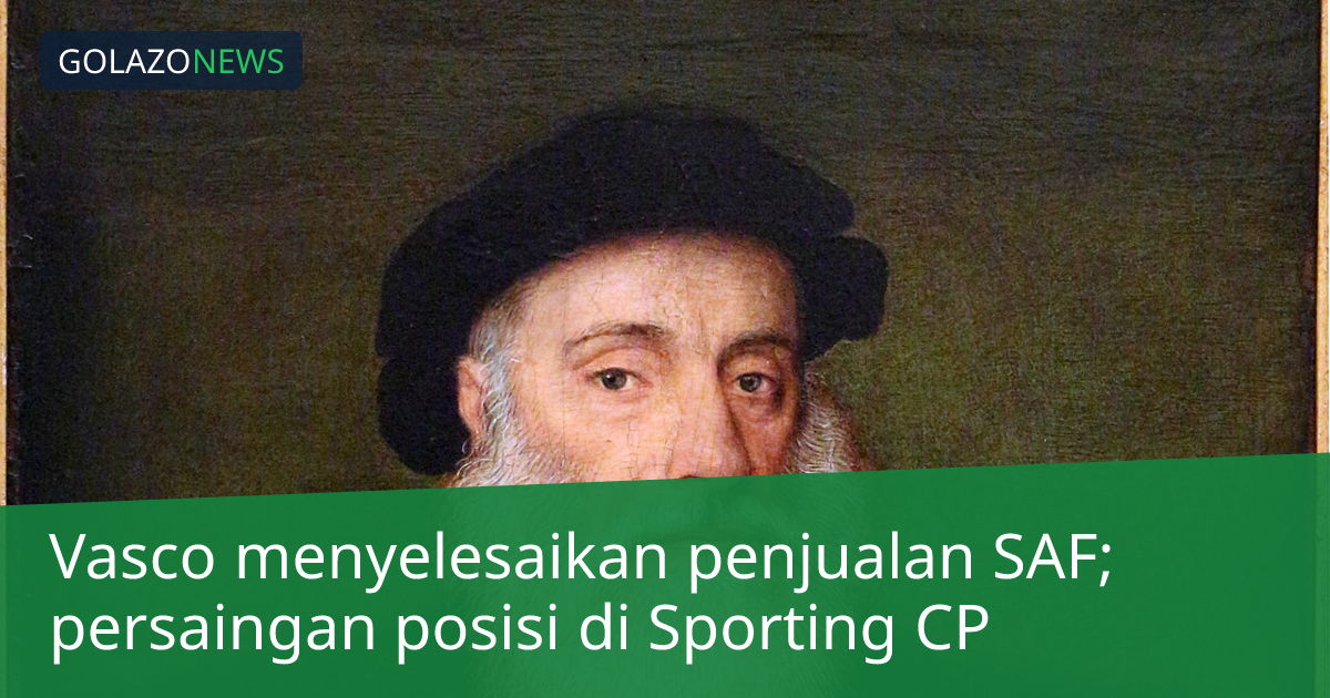 Vasco menyelesaikan penjualan SAF; persaingan posisi di Sporting CP