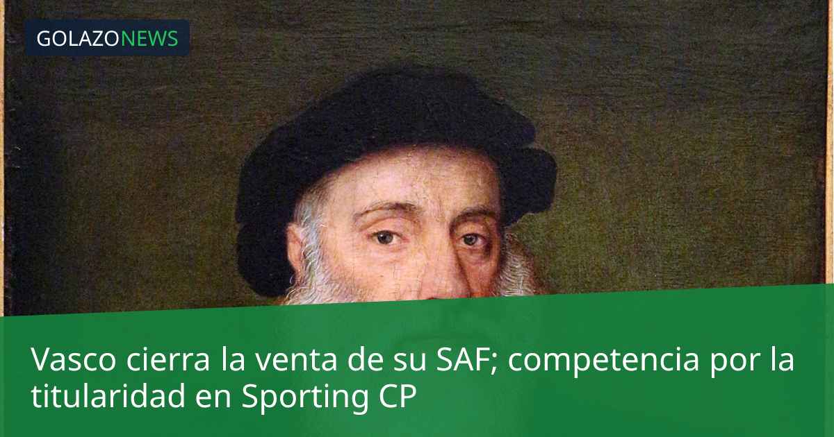 Vasco cierra la venta de su SAF; competencia por la titularidad en Sporting CP