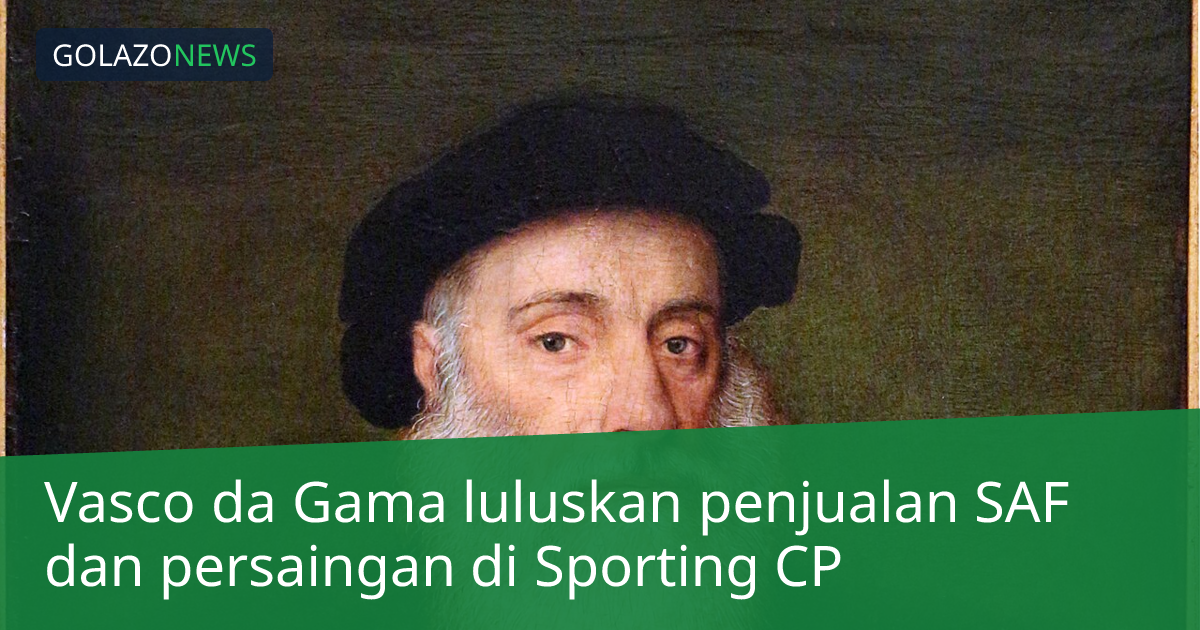 Vasco da Gama luluskan penjualan SAF dan persaingan di Sporting CP