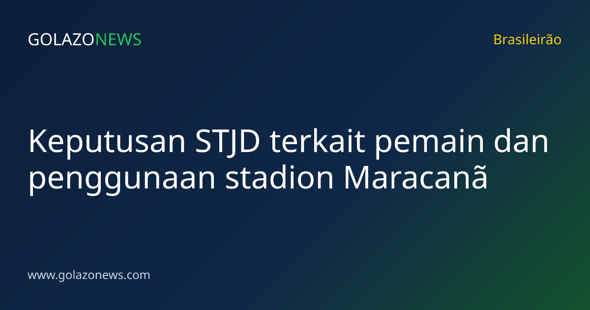 Keputusan STJD terkait pemain dan penggunaan stadion Maracanã