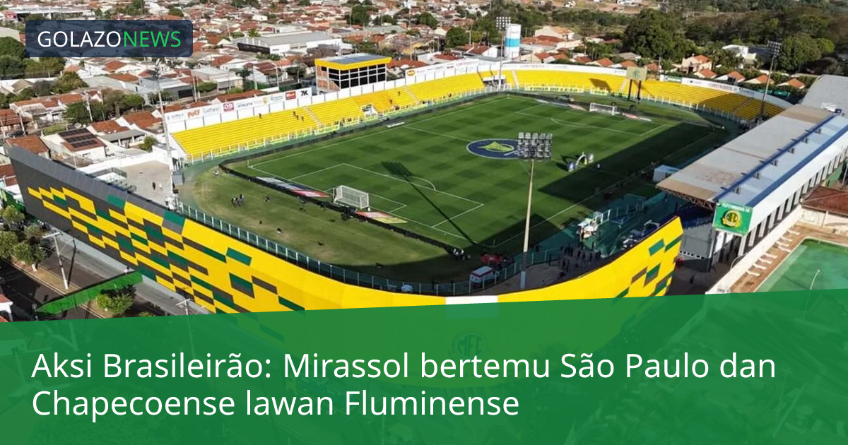 Aksi Brasileirão: Mirassol bertemu São Paulo dan Chapecoense lawan Fluminense
