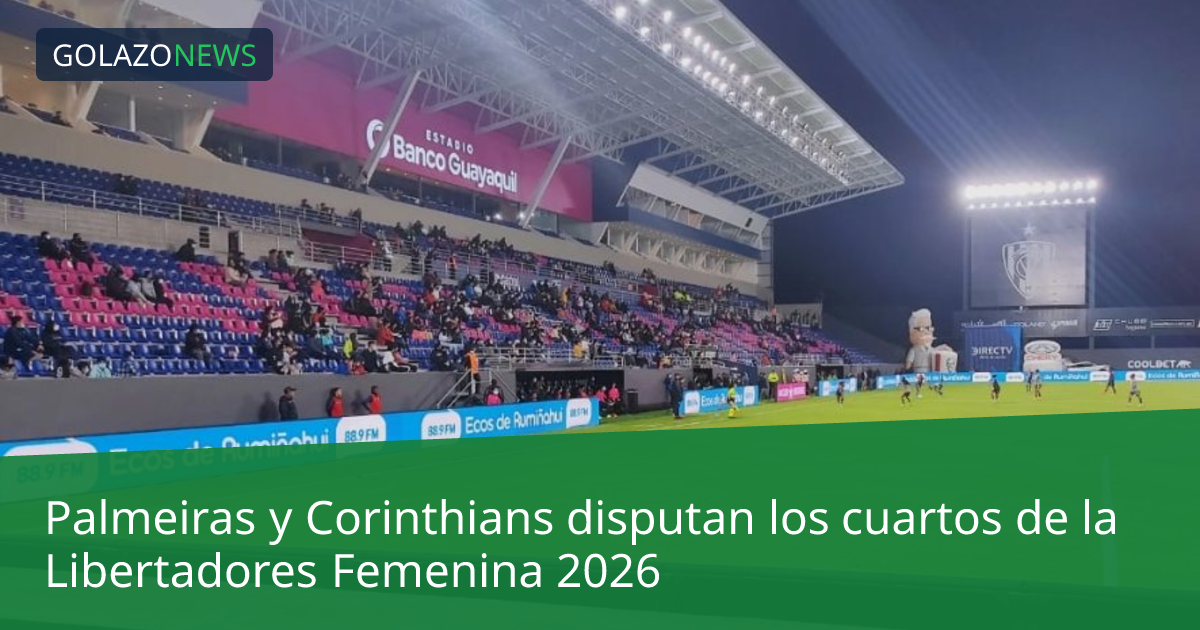 Palmeiras y Corinthians disputan los cuartos de la Libertadores Femenina 2026